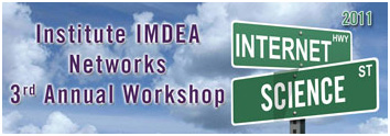 Institute IMDEA Networks 3rd Annual Workshop. Internet Science 2011